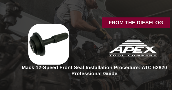 Mack 12-Speed Front Seal Installation Procedure: ATC 62820 Professional Guide